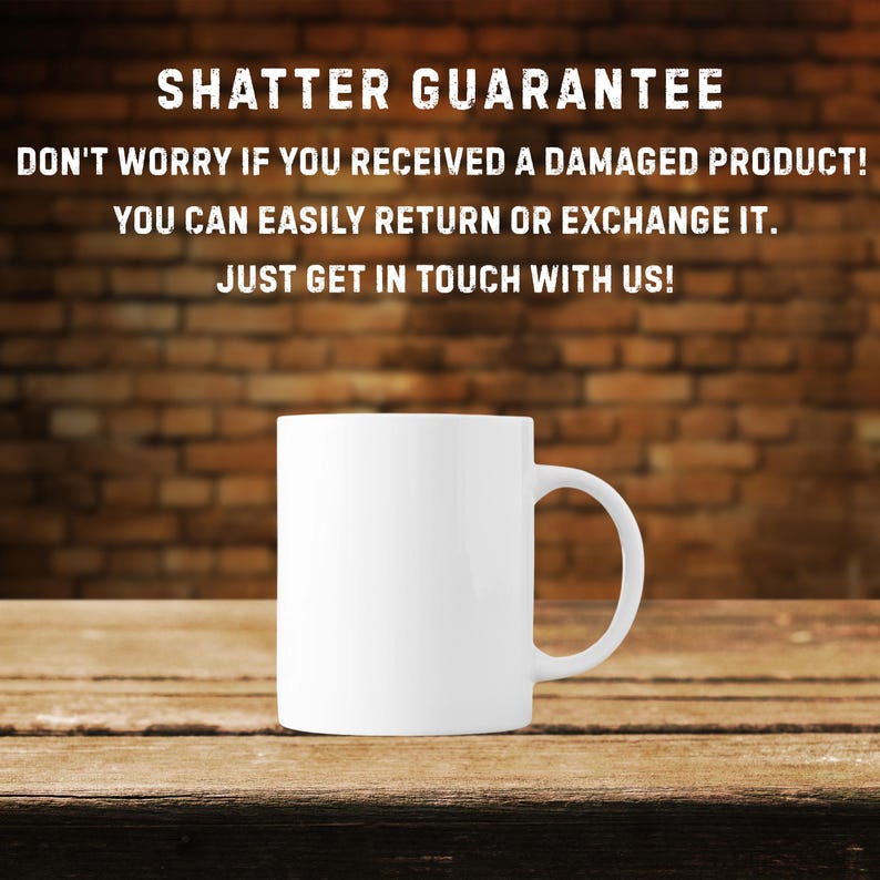 May include: A white ceramic mug with a curved handle, set against a wooden surface and a brick wall background. The text "SHATTER GUARANTEE" and a customer service message are displayed above the mug.