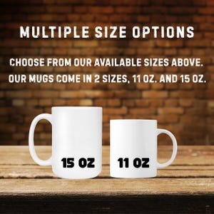 May include: Two white ceramic mugs of different sizes are displayed on a wooden surface. The larger mug is labeled "15 OZ" and the smaller mug is labeled "11 OZ". Text above reads "MULTIPLE SIZE OPTIONS" and "OUR MUGS COME IN 2 SIZES, 11 OZ. AND 15 OZ."