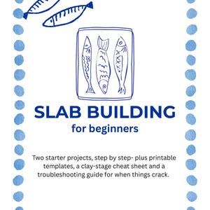 May include: A digital guide titled SLAB BUILDING for beginners, featuring blue line drawings of fish on a rectangular slab and a border of blue watercolour dots. The text includes two starter projects, step-by-step instructions, printable templates, a clay-stage cheat sheet, and a troubleshooting guide.