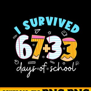 May include: Black graphic design with the text "I SURVIVED 67+33 days of school" in white and blue. The numbers are designed to look like pencils and lined paper. The bottom of the image has the text "DOWNLOAD FILE PNG PNG" in yellow.