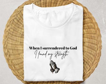 Toen ik me overgaf aan de kracht van God T-shirt | Inspirerend T-shirt Faith