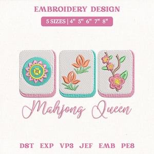 May include: Embroidery design featuring three Mahjong tiles with floral patterns in pink, teal, and orange. The text "Mahjong Queen" is displayed in cursive, with size options from 4" to 8".
