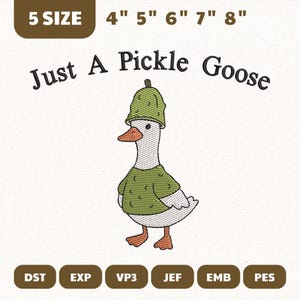 May include: An embroidered design featuring a goose wearing a pickle-shaped hat and sweater. The text reads "Just A Pickle Goose". Available in 5 sizes, ranging from 4" to 8" in width. Includes various file formats for embroidery machines.