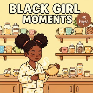 Puede incluir: Ilustración de una joven negra en pijama sirviendo té de una tetera amarilla en una taza a juego. La imagen presenta el texto "BLACK GIRL MOMENTS" y "45 Pages". Estantes con varias tazas y frascos.