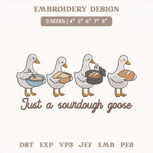 May include: An embroidery design showing four geese with sourdough baking items. The text reads "Just a sourdough goose". The design is available in five sizes: 10 cm, 13 cm, 15 cm, 18 cm, and 20 cm.