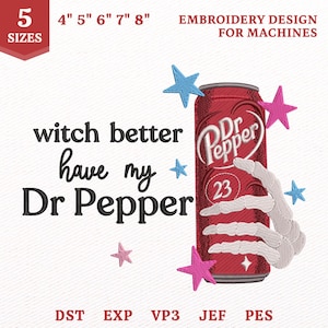 Witch Better Have My Dr Pepper Embroidery File, Halloween DrPepper (Instant Download)