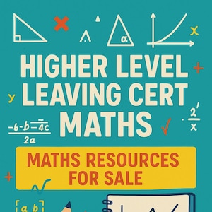 May include: A teal graphic with the text "HIGHER LEVEL LEAVING CERT MATHS" and "MATHS RESOURCES FOR SALE." The image includes a ruler, pencil, calculator, and notebook with a graph. Mathematical symbols and equations are also present.