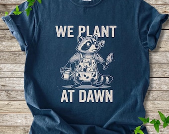 Comfort Colors® Funny Gardener Shirt, We Plant At Dawn Raccoon T-Shirt, Raccoon Gardening Tee, Garden Lover Gift, Vegetable Garden Shirt