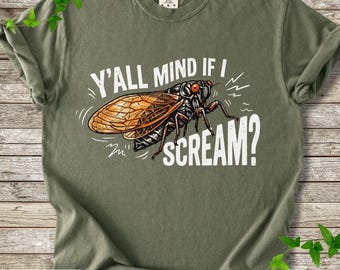 Comfort Colors® Y’all Mind If I Scream Shirt, Funny Cicada Shirt, Bug Humor Tee, Southern Humor Shirt, Loud Insect Shirt, Summer Cicada Tee