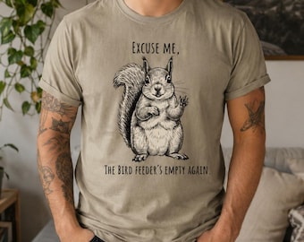 Comfort Colors® Funny Squirrel Shirt, Bird Feeder Tee, Excuse Me The Bird Feeder’s Empty Again Tee, Squirrel Lover Gift, Funny Wildlife Tee