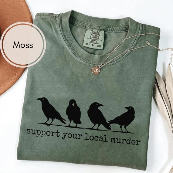 Comfort Colors® Support Your Local Murder Shirt, Funny Crow Shirt, Raven Lover Tee, Gothic Bird Shirt, Crow Lover Gift Dark Humor Nature Tee