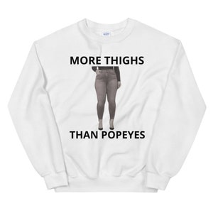 More Thighs than Popeyes sweatshirt