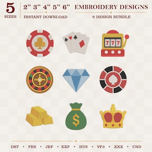 May include: A digital embroidery design bundle featuring 9 casino-themed icons including a poker chip, playing cards, a slot machine, a roulette wheel, a diamond, a second poker chip, gold bars, a money bag, and a crown, with 5 sizes from 2 to 6 inches.