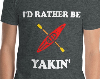 I'd Rather be Yakin, Kayak Gifts, Kayak Tshirt, Kayaking Gifts, Kayaking TShirt, Kayak Lover Tee Shirt,  Short-Sleeve Unisex T-Shirt