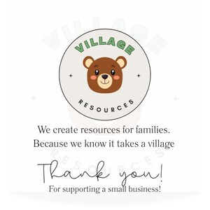 May include: A circular logo with a brown bear face inside a circle with the words "VILLAGE RESOURCES". Below the logo, the text reads "We create resources for families. Because we know it takes a village. Thank you! For supporting a small business!"