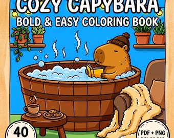 May include: A digital colouring book cover titled COZY CAPYBARA BOLD & EASY COLOURING BOOK featuring a brown capybara in a wooden hot tub with bubbles, reading a book. Includes a side table with coffee and cookies, 40 PAGES, and PDF + PNG DOWNLOAD.