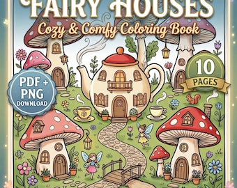 May include: A digital coloring book cover titled "Fairy Houses" with mushroom-shaped houses and a teapot house. The cover includes the text "Cozy & Comfy Coloring Book", "PDF + PNG DOWNLOAD", and "10 PAGES". The illustration features fairies, a bridge, and a stone path.