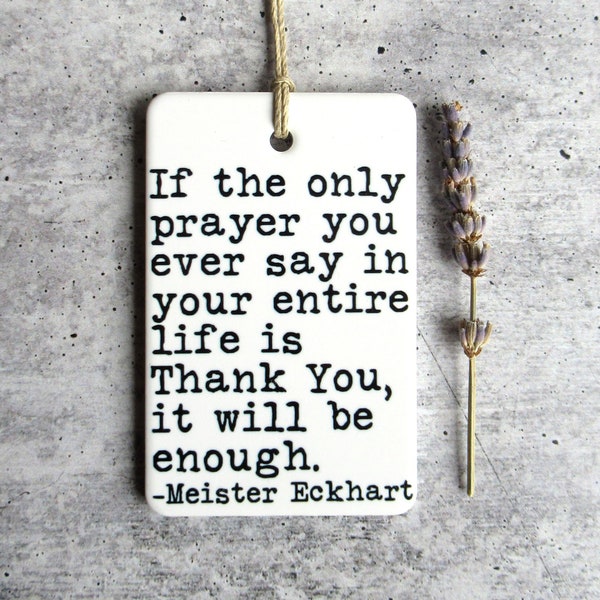 Meister Eckhart Quote • Gratitude Quote • Meister Eckhart Wall Decor • Gratitude Gifts • Gift for Her • Gift For Him • Ceramic Wall Tag