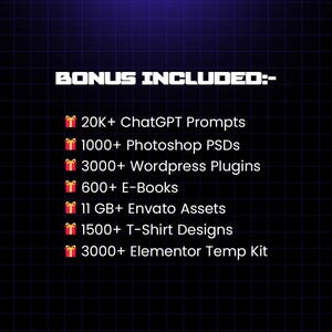 May include: A graphic on a dark blue background with a grid pattern lists digital assets. The text "BONUS INCLUDED:-" is at the top. The list includes 20K+ ChatGPT Prompts, 1000+ Photoshop PSDs, 3000+ Wordpress Plugins, and more.