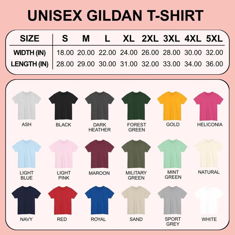 May include: A chart showing Gildan unisex t-shirt sizes and colours. The size chart shows width and length in inches, ranging from S to 5XL. Colours include ash, black, dark heather, forest green, gold, heliconia, light blue, light pink, maroon, and more.