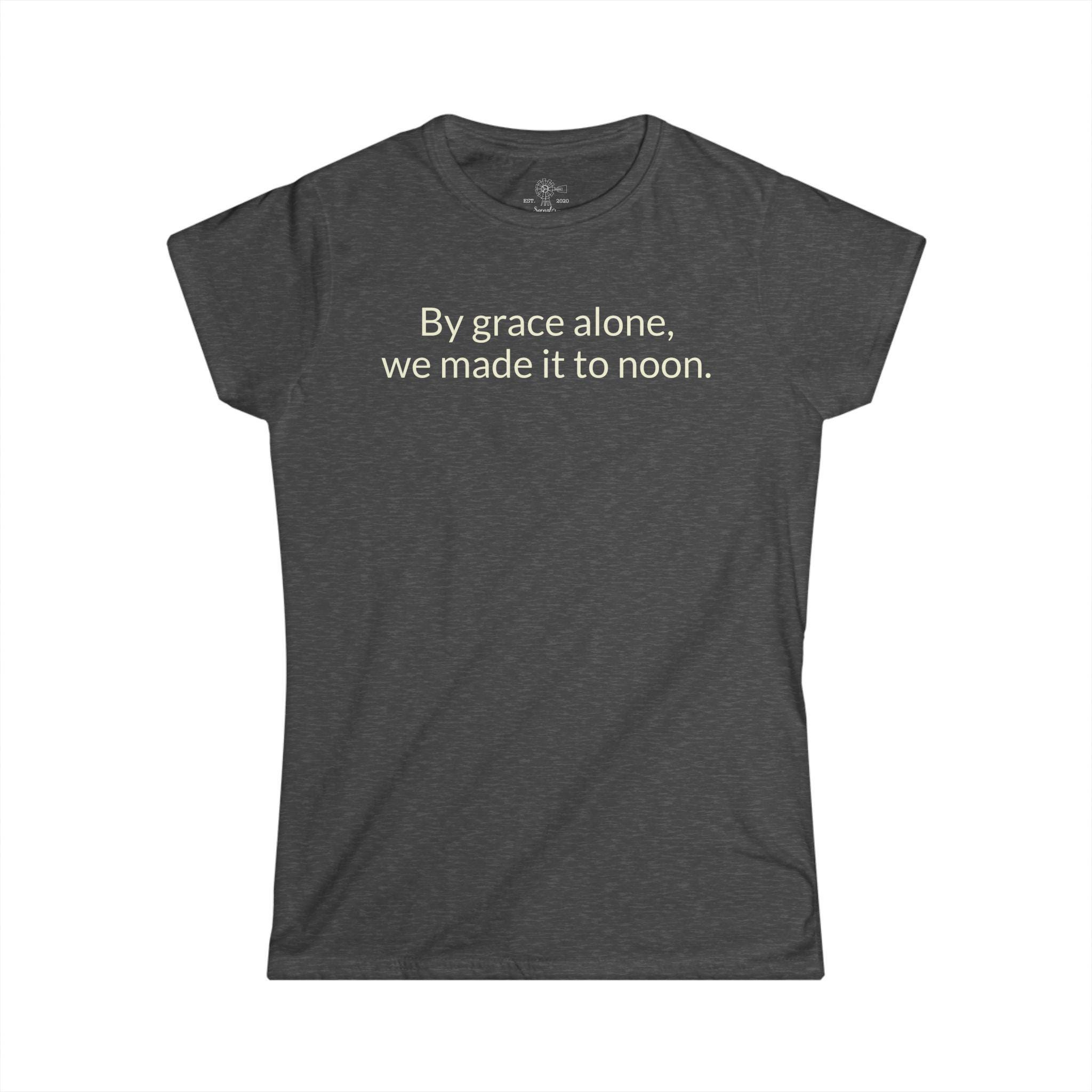By Grace Alone, We Made It To Noon T-Shirt | Funny Christian Mom Tee - View 2