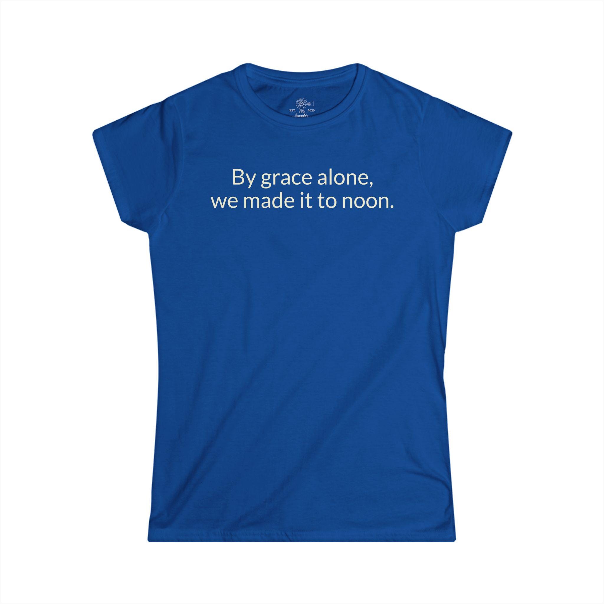 By Grace Alone, We Made It To Noon T-Shirt | Funny Christian Mom Tee - View 9