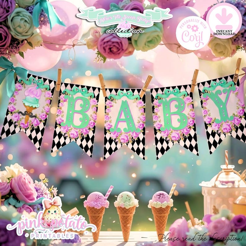 May include: A baby shower banner with the word "BABY" in mint green letters, surrounded by pink flowers, hangs from a string. The banner has a black and white diamond pattern. Pink balloons and floral arrangements decorate the background. Ice cream cones are in the foreground.