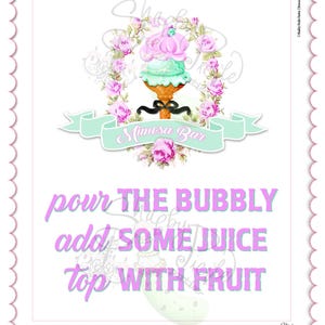 May include: A rectangular 8x10 sign with a scalloped pink border. The graphic features a floral wreath surrounding a champagne glass with a pink drink, topped with a banner reading Mimosa Bar. Text reads: pour THE BUBBLY add SOME JUICE top WITH FRUIT.