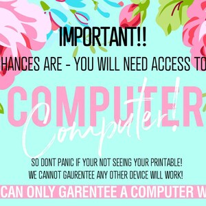 May include: A digital art print with a light blue background and floral accents. The text reads "IMPORTANT!! CHANCES ARE - YOU WILL NEED ACCESS TO A COMPUTER!" in a mix of fonts and colors. The bottom text states, "WE CAN ONLY GARENTEE A COMPUTER WILL!"