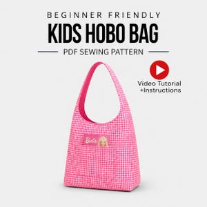 May include: A pink and white gingham hobo bag with a single shoulder strap and a front pocket containing a Barbie card. The text reads: BEGINNER FRIENDLY KIDS HOBO BAG PDF SEWING PATTERN, and Video Tutorial +Instructions with a red play button icon.