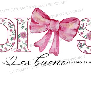 May include: A graphic design featuring the word "DIOS" with floral patterns, a pink bow, and the phrase "es bueno" with a heart symbol. The text includes "(SALMO 34:8)". The design is in pink and white.