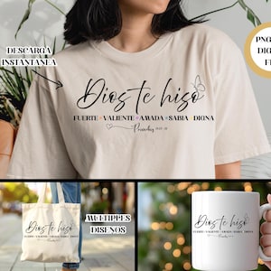 May include: A cream-colored t-shirt with the phrase "Dios te hizo" in black script, accompanied by the words "FUERTE VALIENTE AMADA SABIA DIGNA." The image also shows a tote bag and a mug with the same design, and the text "PNG SVG DIGITAL FILE."