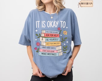 Comfort Colors® It Is Okay To Shirt, Motivational Shirt, Floral Mental Awareness Shirt, Be Yourself Shirt, Self Love Shirt, Bookish Shirt