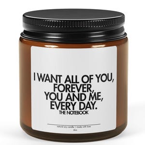 The Notebook Movie Quote Candle- I Want All of You, Forever. Cult Classic Film Lover Buff Gift Idea 4oz or 9oz