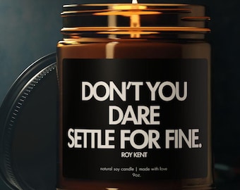 Don't You Dare Settle For Fine- Quote Candle Cult Classic TV Show Movie Lover Gift Idea 4oz or 9oz