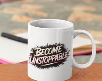 Become Unstoppable Coffee Mug - Motivational Quotes Gift For Mom