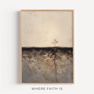 May include: Framed art print featuring a tree with exposed roots, set against a neutral background. The artwork is divided horizontally, with a light, textured sky above and a darker, earthy ground below. The text "WHERE FAITH IS" is at the bottom.