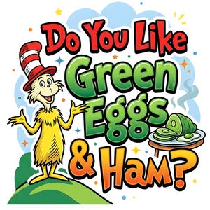 May include: Colorful illustration featuring a character in a red and white striped hat and yellow fur, with the text "Do You Like Green Eggs & Ham?" in bold, vibrant colors. A plate of green eggs and ham is also depicted.
