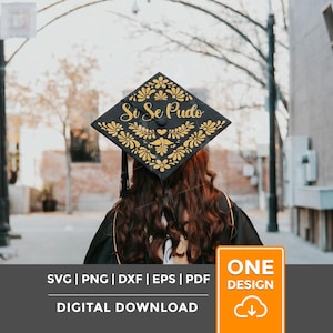 May include: A black graduation cap with gold floral designs and the text "Si Se Pudo". The cap is worn by a person in a graduation gown. The image also includes the text "SVG | PNG | DXF | EPS | PDF DIGITAL DOWNLOAD" and "ONE DESIGN".