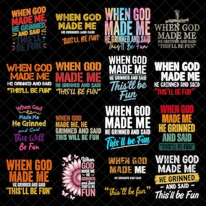 May include: A collection of graphic designs with the phrase "When God Made Me, He Grinned and Said, This'll Be Fun." The designs feature various color schemes and fonts, suitable for apparel or decor.