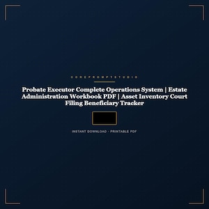 May include: A dark blue digital document titled Probate Executor Complete Operations System, Estate Administration Workbook PDF, Asset Inventory Court Filing Beneficiary Tracker, with Corepromptstudio branding and Instant Download Printable PDF text.
