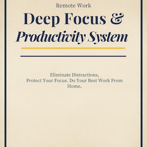 May include: A cream-colored book cover with the title "Deep Focus & Productivity System" in navy blue, with a gold horizontal line. The text below reads "Eliminate Distractions, Protect Your Focus. Do Your Best Work From Home."