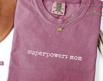 Comfort Colors® Superpower Mom Shirt: Mom Life Tee Inspirational Mom Shirt Mothers Day Gift for Moms Empowerment Quote Shirt