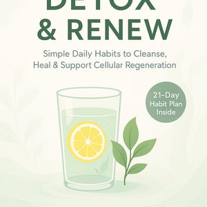 May include: Book cover titled "DETOX & RENEW" with text: "Simple Daily Habits to Cleanse, Heal & Support Cellular Regeneration." Features a glass of water with a lemon slice, green leaves, and a "21-Day Habit Plan Inside" sticker. Author: J.P. Horizen.