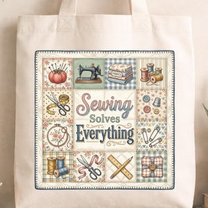 May include: Cream-colored tote bag featuring a patchwork design with sewing-related illustrations. The central text reads "Sewing Solves Everything." The design includes images of a sewing machine, spools of thread, scissors, and other sewing notions.