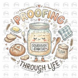May include: A charming illustration of a sourdough starter jar with a smiling face, alongside bread, flour, butter, and the text "Proofing Through Life." The design incorporates hearts, stars, and a wooden spoon.