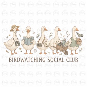 May include: An illustration featuring five geese, each with birdwatching accessories. One goose wears a hat and binoculars, another reads a field guide, and a third has a camera. The text "BIRDWATCHING SOCIAL CLUB" is below.