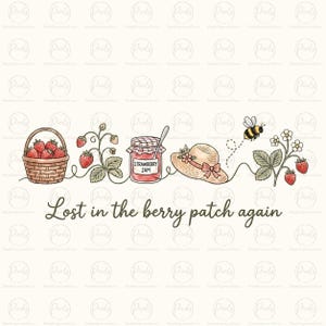 May include: A digital illustration featuring a woven basket filled with red strawberries, a jar of strawberry jam, a straw hat, a flying bee, and strawberry plants. The text "Lost in the berry patch again" is written in a dark brown script font.