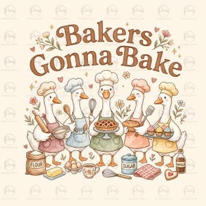 Funny Geese PNG | Bakers Gonna Bake PNG Baking Lover Shirt Design Cute Goose Baker Clipart Bakery PNG Digital Download