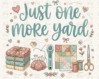 Just One More Yard PNG Funny Quilt Shirt Design Quilted Mama PNG Grandma Quilter Gift Cottagecore Quilt Block Crafty Gift